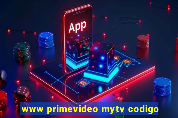 www primevideo mytv codigo